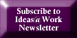 Subscription to Ideas@Work Newsletter, Bob 'Idea Man' Hooey